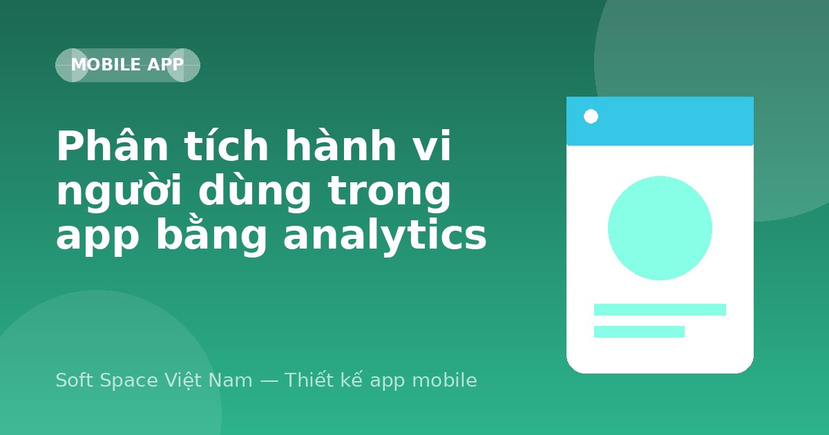 Ảnh minh hoạ: Phân tích hành vi người dùng trong app bằng analytics