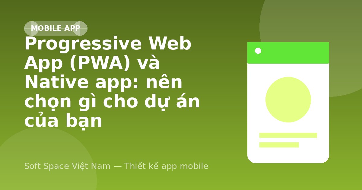Ảnh minh hoạ: Progressive Web App (PWA) và Native app: nên chọn gì cho dự án của bạn