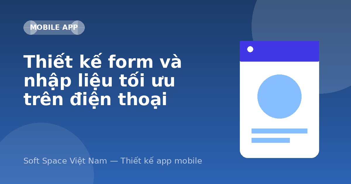 Ảnh minh hoạ: Thiết kế form và nhập liệu tối ưu trên điện thoại