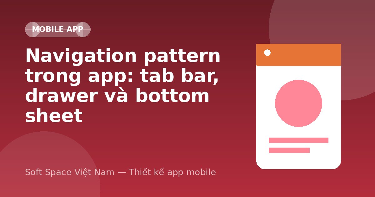 Ảnh minh hoạ: Navigation pattern trong app: tab bar, drawer và bottom sheet