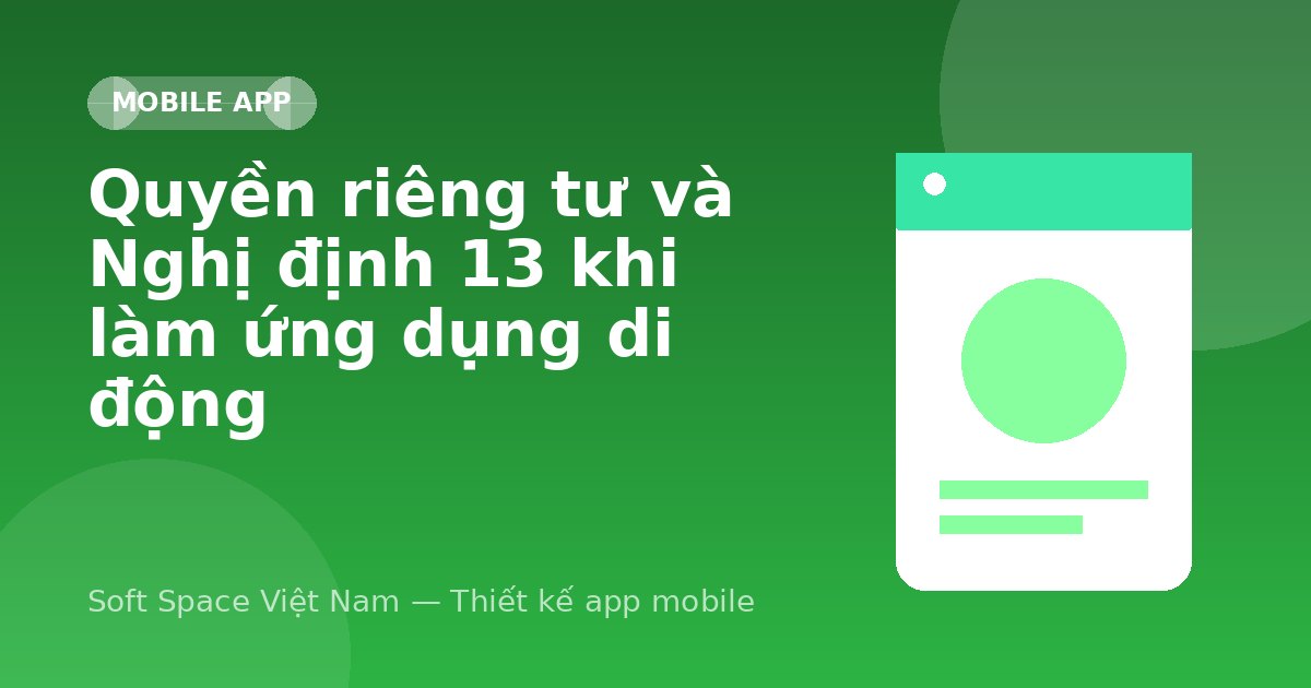 Ảnh minh hoạ: Quyền riêng tư và Nghị định 13 khi làm ứng dụng di động