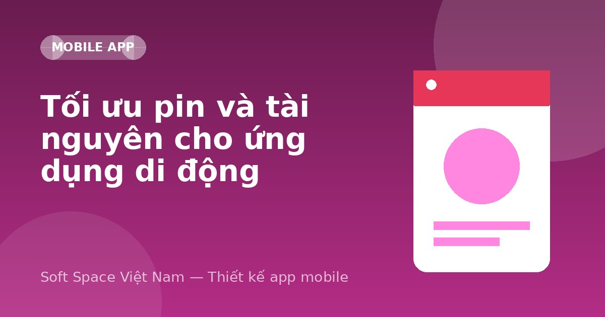 Ảnh minh hoạ: Tối ưu pin và tài nguyên cho ứng dụng di động