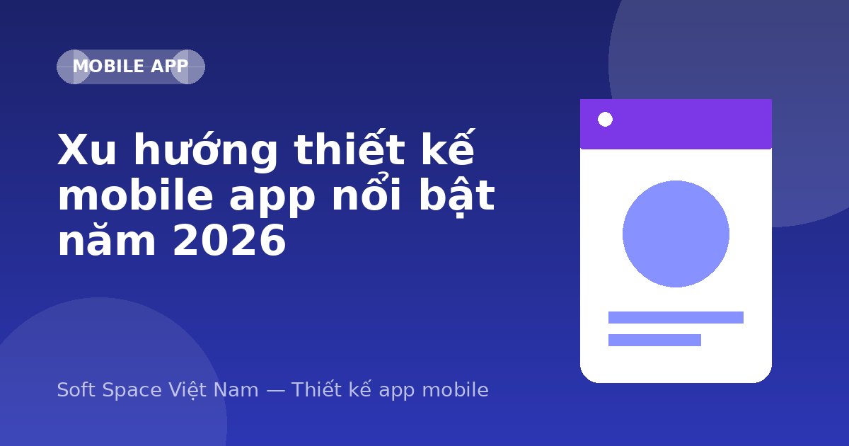 Ảnh minh hoạ: Xu hướng thiết kế mobile app nổi bật năm 2026