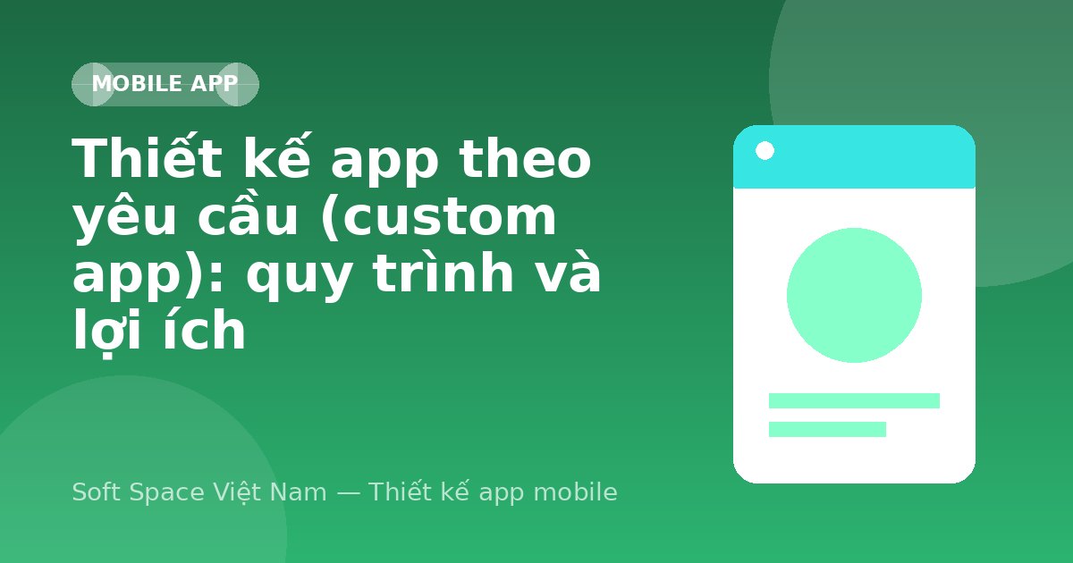 Ảnh minh hoạ: Thiết kế app theo yêu cầu (custom app): quy trình và lợi ích