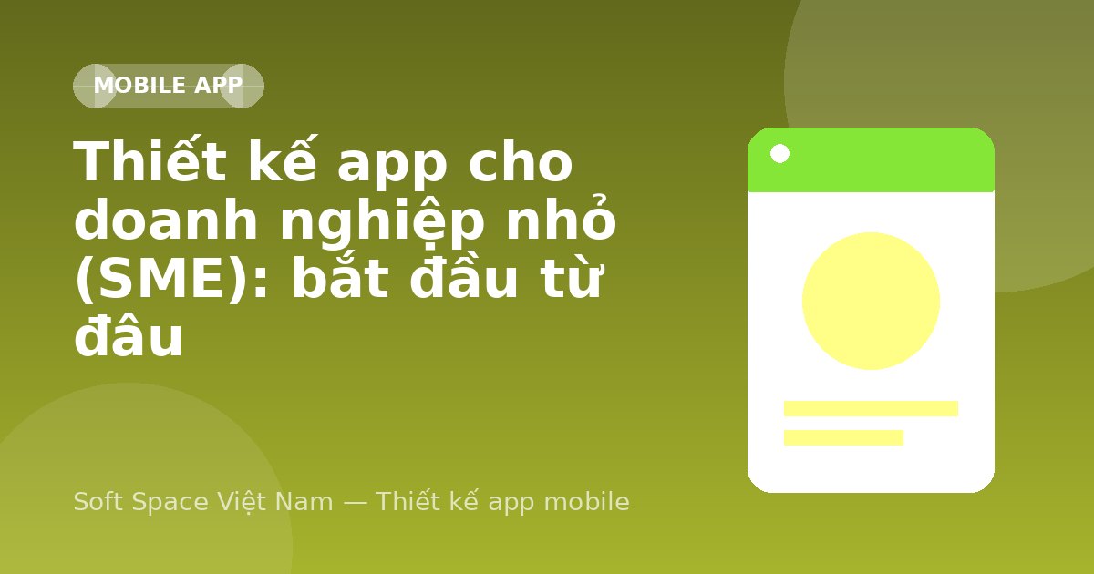 Ảnh minh hoạ: Thiết kế app cho doanh nghiệp nhỏ (SME): bắt đầu từ đâu