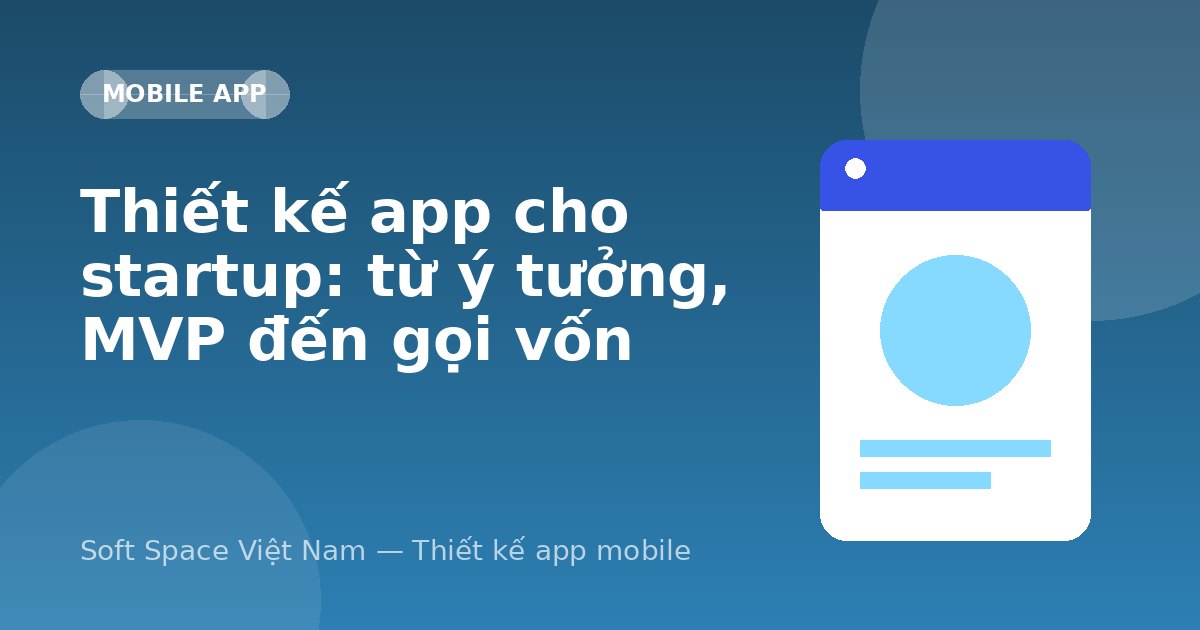 Ảnh minh hoạ: Thiết kế app cho startup: từ ý tưởng, MVP đến gọi vốn