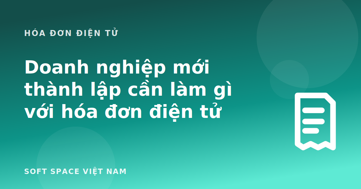 Bài viết Doanh nghiệp mới thành lập cần làm gì với hóa đơn điện tử