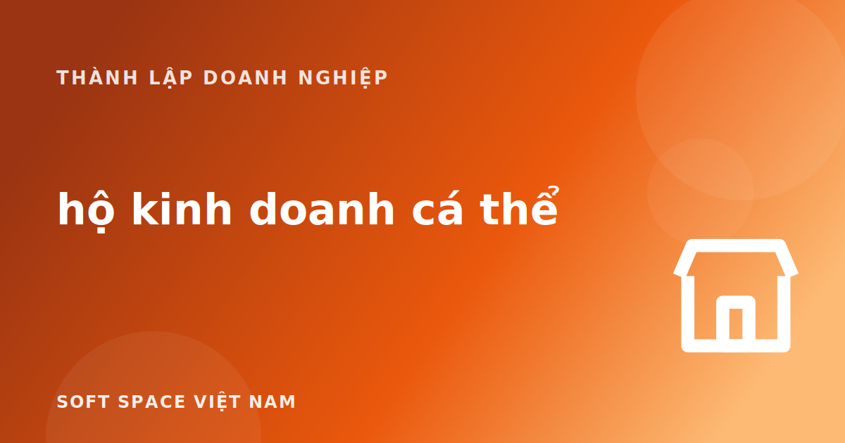Thành lập doanh nghiệp cho hộ kinh doanh cá thể