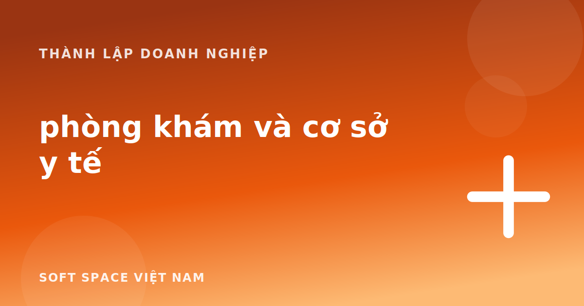 Thành lập doanh nghiệp cho phòng khám và cơ sở y tế