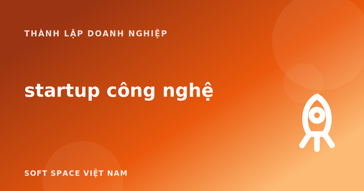 Thành lập doanh nghiệp cho startup công nghệ