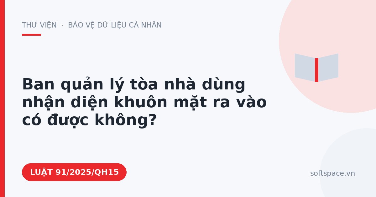 Theo Luật An ninh mạng 2025, ban quản lý tòa nhà dùng nhận diện khuôn mặt ra vào có được không?