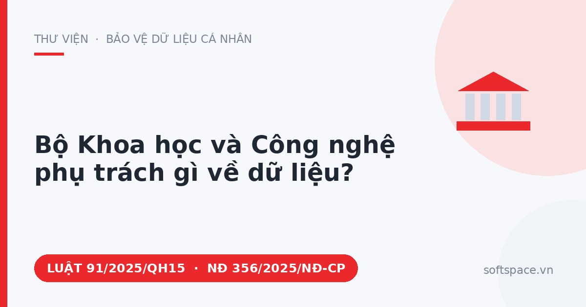 Theo Luật Bảo vệ dữ liệu cá nhân 2025, Bộ Khoa học và Công nghệ phụ trách gì về dữ liệu?