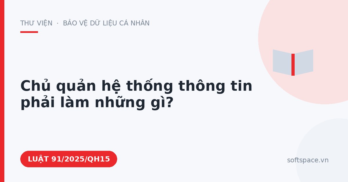 Theo Luật An ninh mạng 2025, chủ quản hệ thống thông tin phải làm những gì?