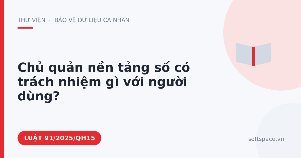 Theo Luật Chuyển đổi số 2025, chủ quản nền tảng số có trách nhiệm gì với người dùng?