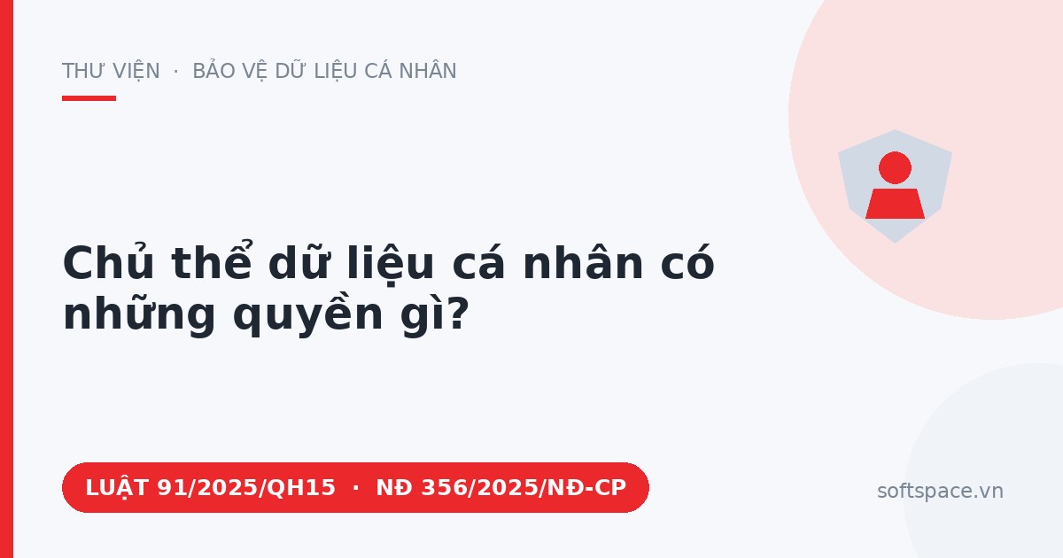 Theo Luật Bảo vệ dữ liệu cá nhân 2025, chủ thể dữ liệu cá nhân có những quyền gì?