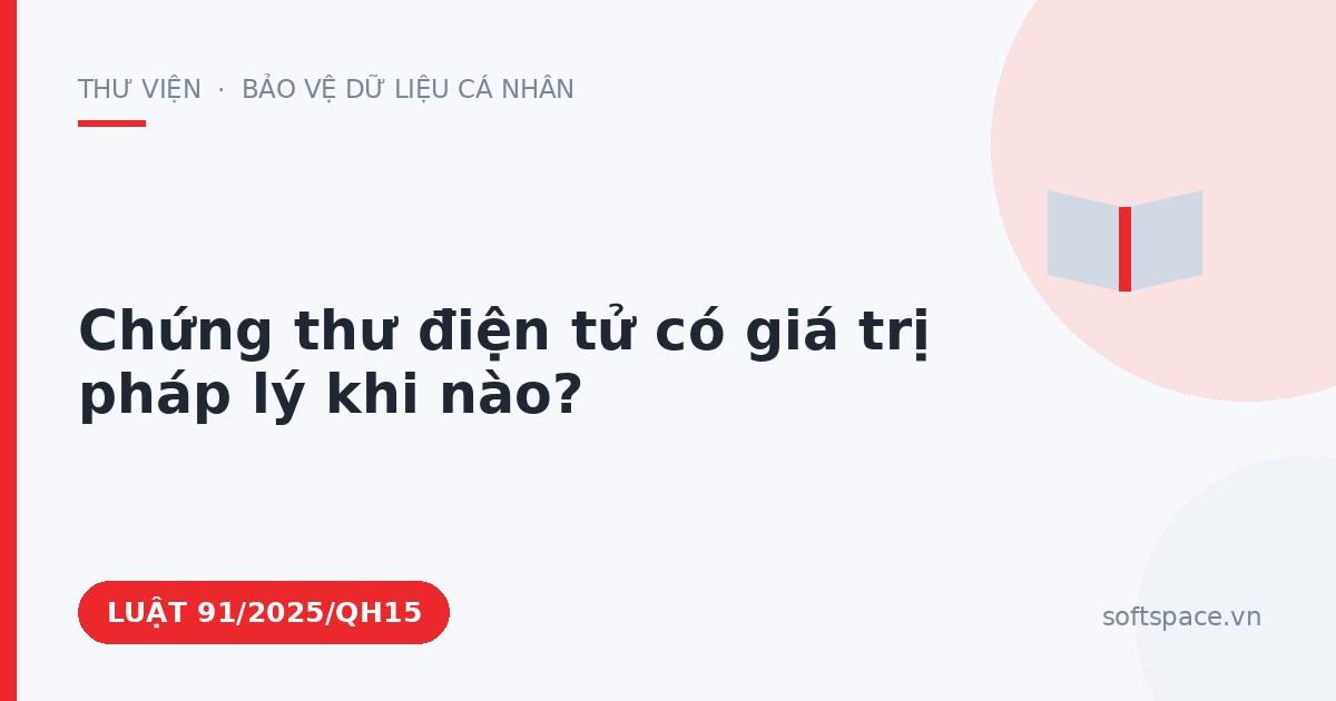 Theo Luật Giao dịch điện tử, chứng thư điện tử có giá trị pháp lý khi nào?