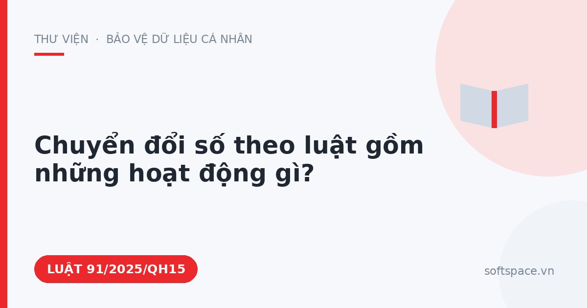 Theo Luật Chuyển đổi số 2025, chuyển đổi số theo luật gồm những hoạt động gì?