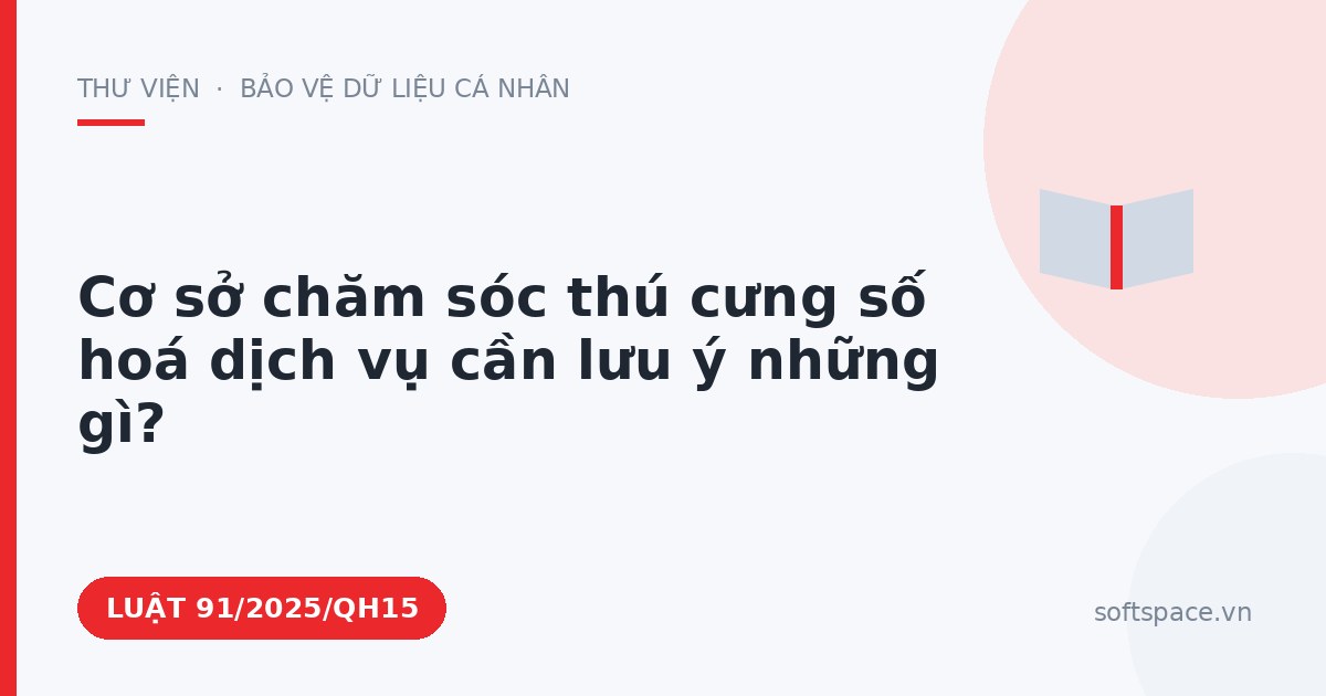 Theo Luật Chuyển đổi số 2025, cơ sở chăm sóc thú cưng số hoá dịch vụ cần lưu ý những gì?