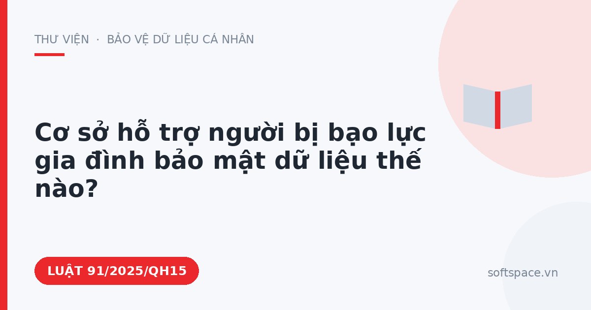 Theo Luật Chuyển đổi số 2025, cơ sở hỗ trợ người bị bạo lực gia đình bảo mật dữ liệu thế nào?