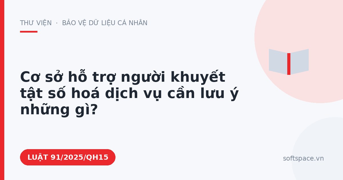 Theo Luật Chuyển đổi số 2025, cơ sở hỗ trợ người khuyết tật số hoá dịch vụ cần lưu ý những gì?