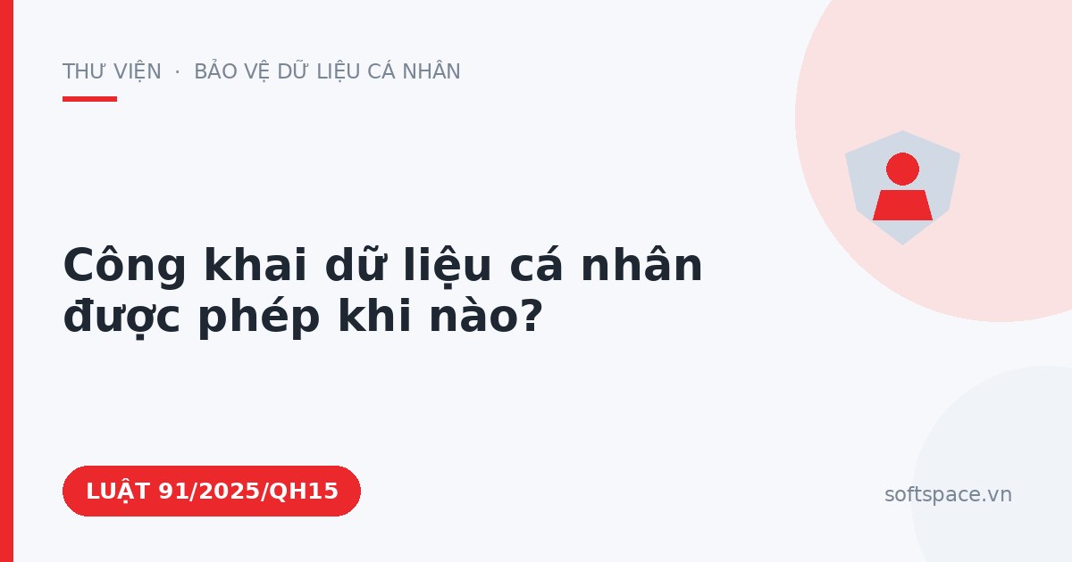 Theo Luật Bảo vệ dữ liệu cá nhân, công khai dữ liệu cá nhân được phép khi nào?