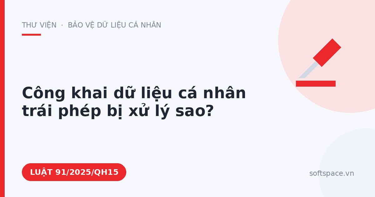 Theo Luật Bảo vệ dữ liệu cá nhân, công khai dữ liệu cá nhân trái phép bị xử lý sao?