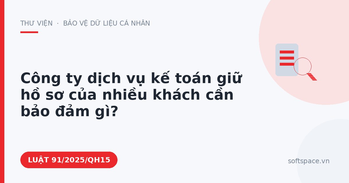 Theo Luật Giao dịch điện tử, công ty dịch vụ kế toán giữ hồ sơ của nhiều khách cần bảo đảm gì?