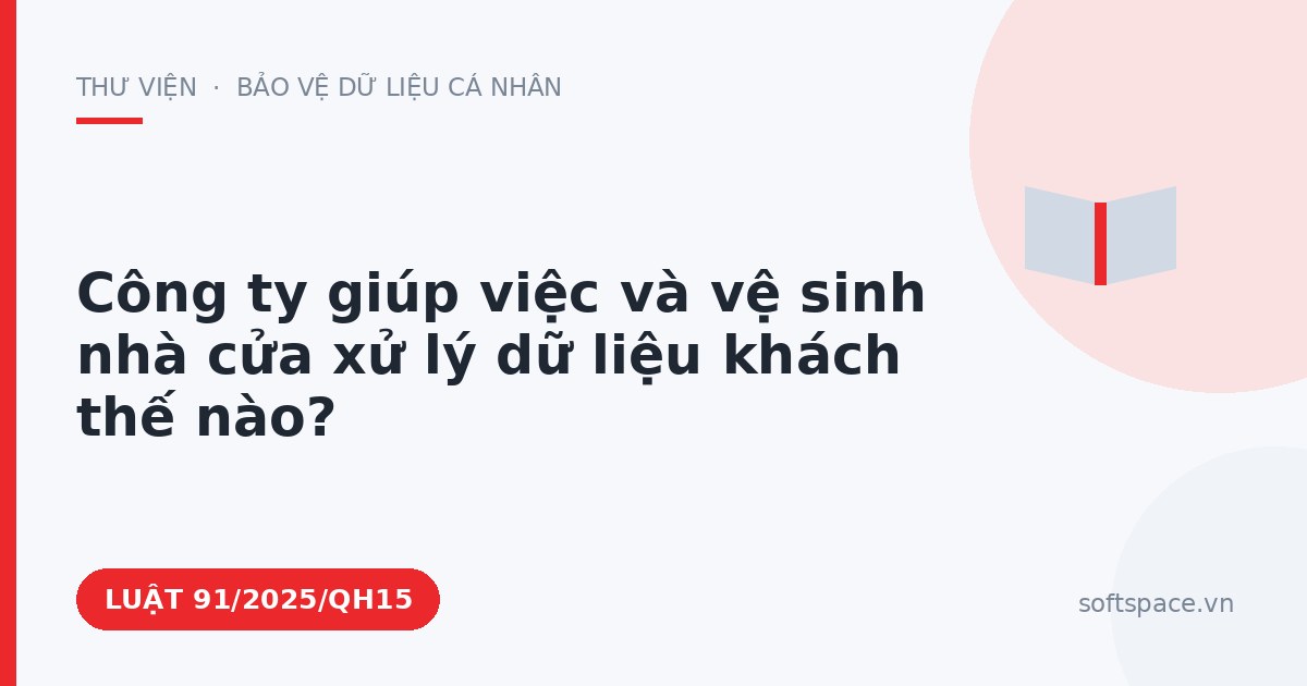 Theo Luật Chuyển đổi số 2025, công ty giúp việc và vệ sinh nhà cửa xử lý dữ liệu khách thế nào?