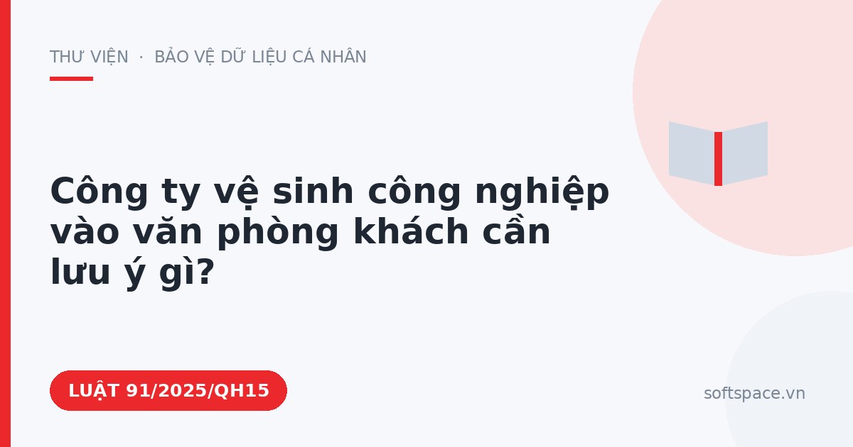 Theo Luật An ninh mạng 2025, công ty vệ sinh công nghiệp vào văn phòng khách cần lưu ý gì?