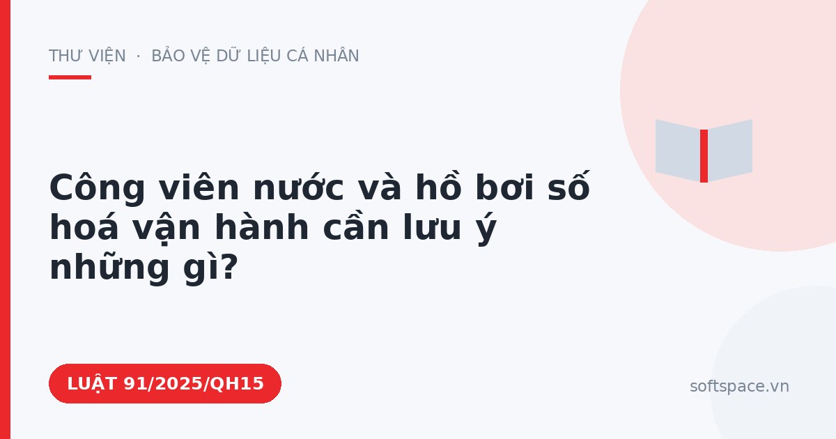 Theo Luật Chuyển đổi số 2025, công viên nước và hồ bơi số hoá vận hành cần lưu ý những gì?