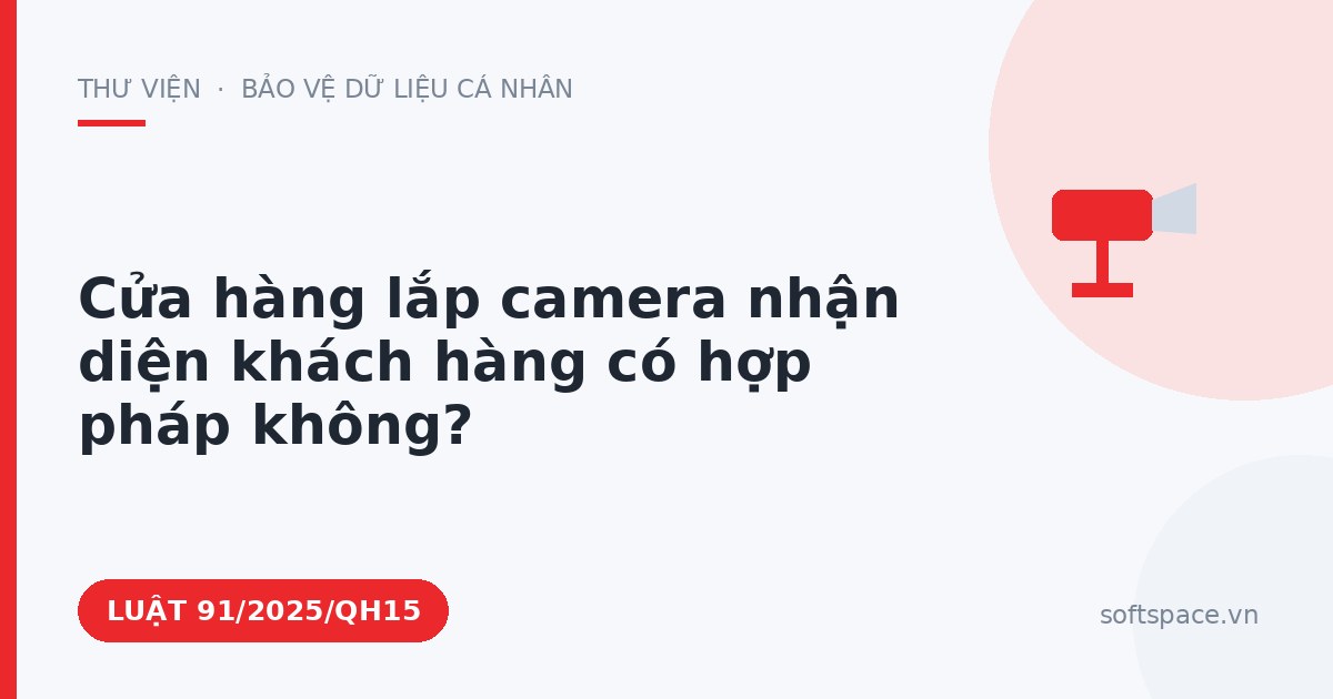 Theo Luật An ninh mạng 2025, cửa hàng lắp camera nhận diện khách hàng có hợp pháp không?