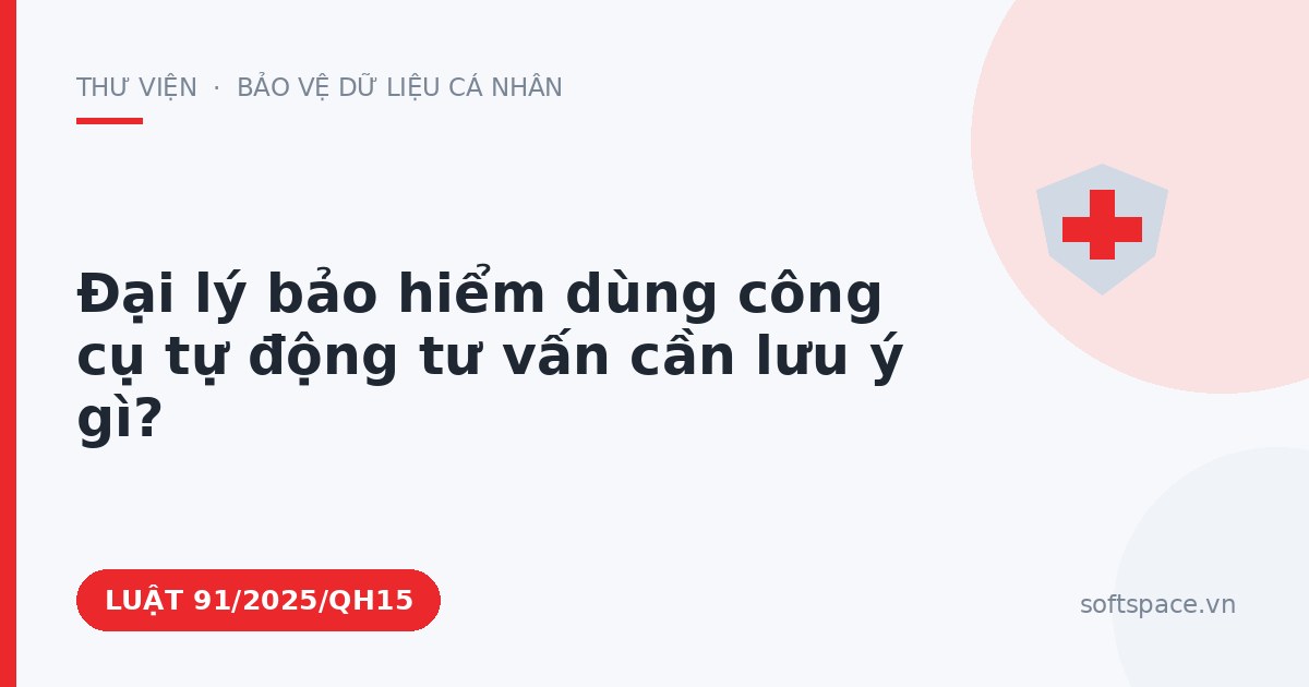 Theo Luật Trí tuệ nhân tạo 2025, đại lý bảo hiểm dùng công cụ tự động tư vấn cần lưu ý gì?