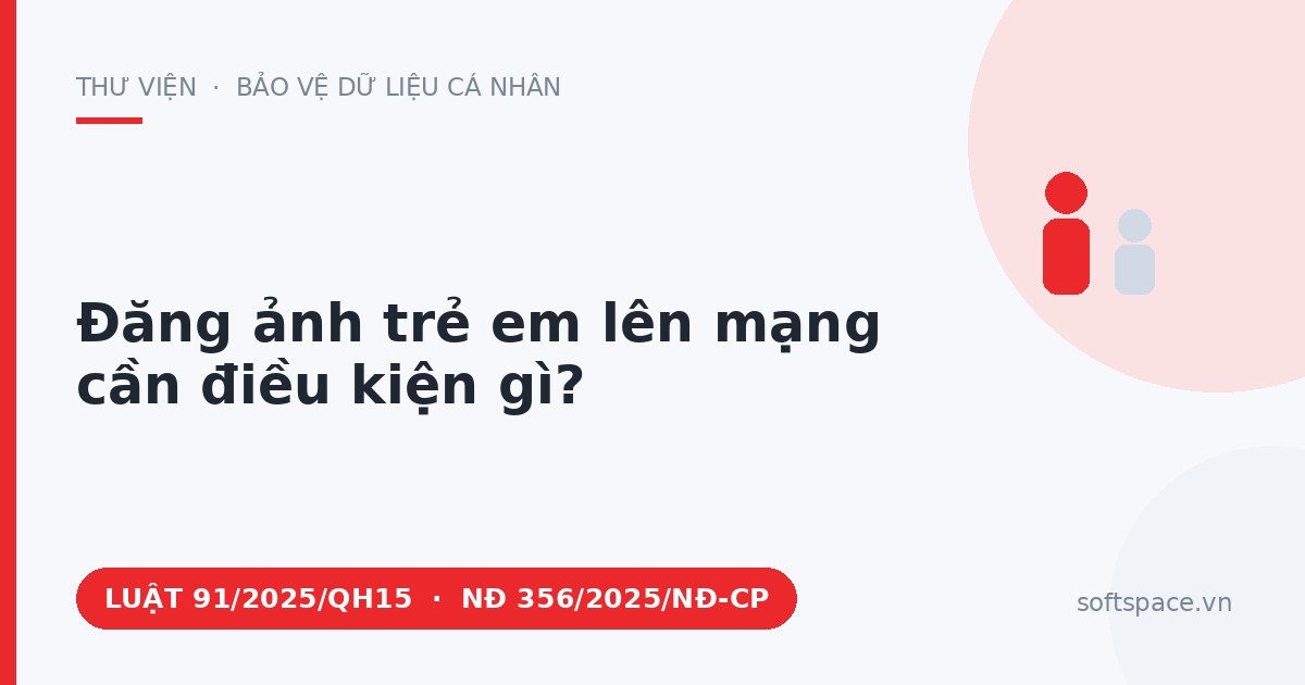 Theo Luật Bảo vệ dữ liệu cá nhân 2025, đăng ảnh trẻ em lên mạng cần điều kiện gì?