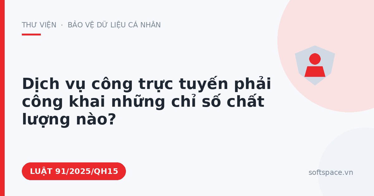 Theo Luật Chuyển đổi số 2025, dịch vụ công trực tuyến phải công khai những chỉ số chất lượng nào?