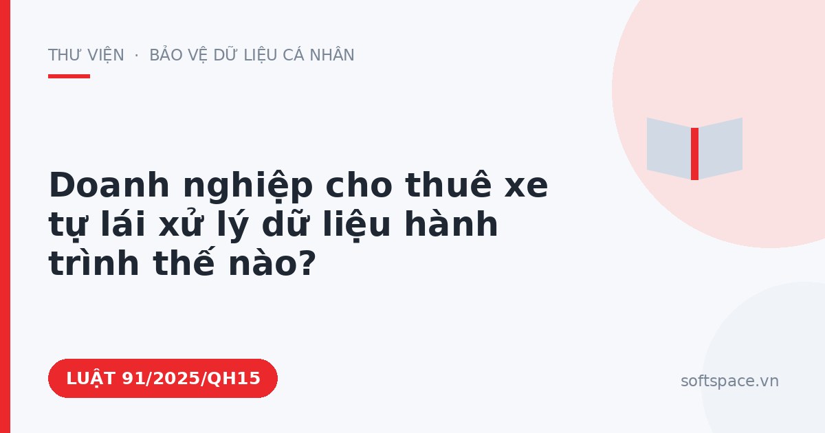 Theo Luật Chuyển đổi số 2025, doanh nghiệp cho thuê xe tự lái xử lý dữ liệu hành trình thế nào?