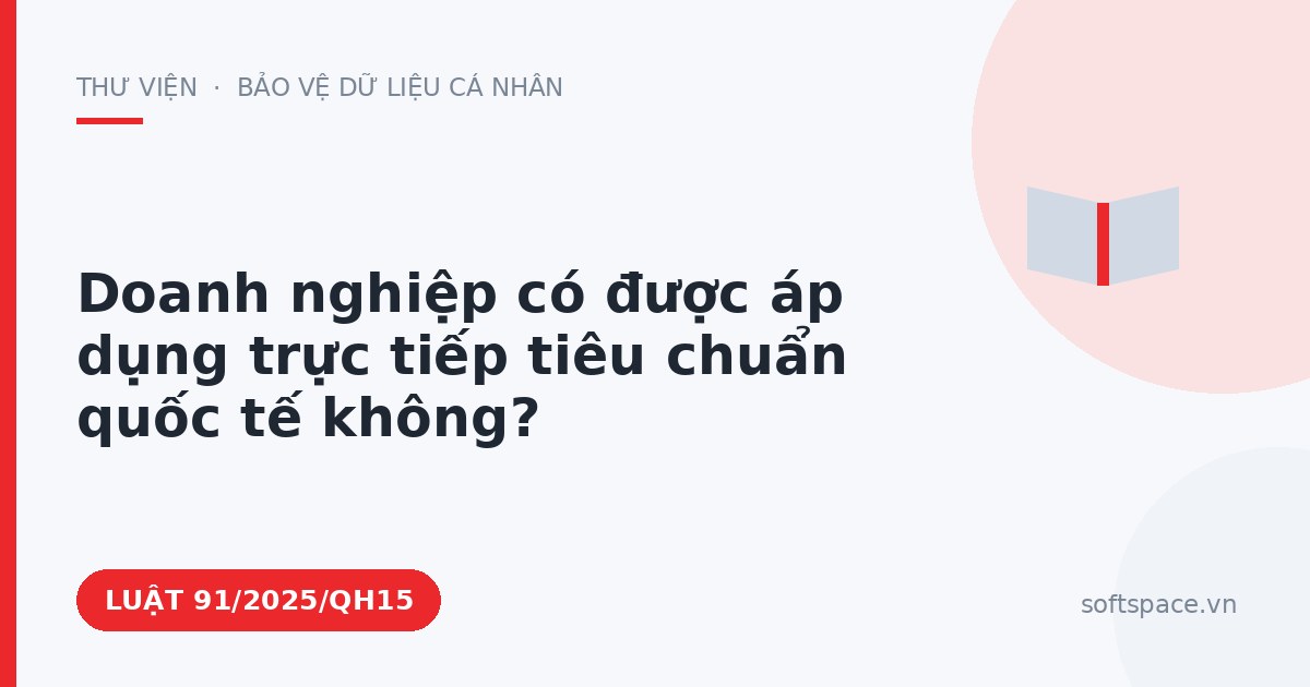 Theo Luật Chuyển đổi số 2025, doanh nghiệp có được áp dụng trực tiếp tiêu chuẩn quốc tế không?