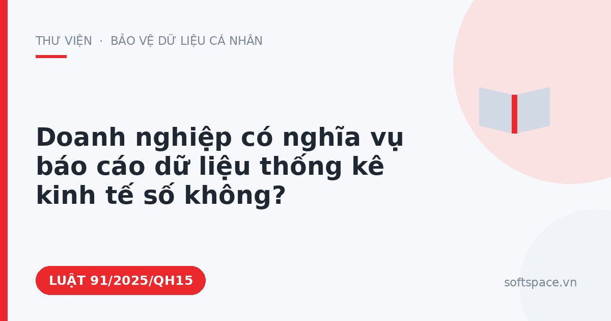 Theo Luật Chuyển đổi số 2025, doanh nghiệp có nghĩa vụ báo cáo dữ liệu thống kê kinh tế số không?