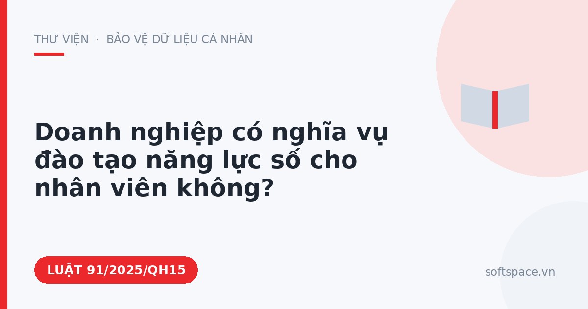 Theo Luật Chuyển đổi số 2025, doanh nghiệp có nghĩa vụ đào tạo năng lực số cho nhân viên không?