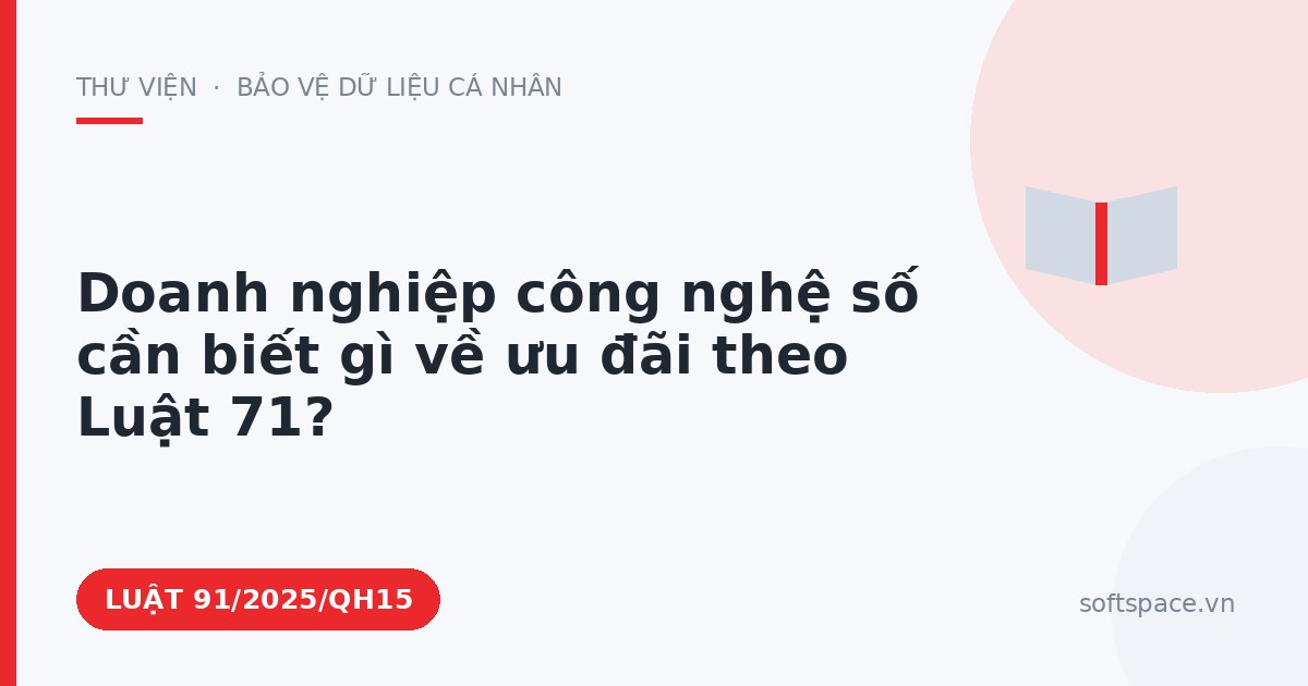 Theo Luật Công nghiệp công nghệ số, doanh nghiệp công nghệ số cần biết gì về ưu đãi theo Luật 71?
