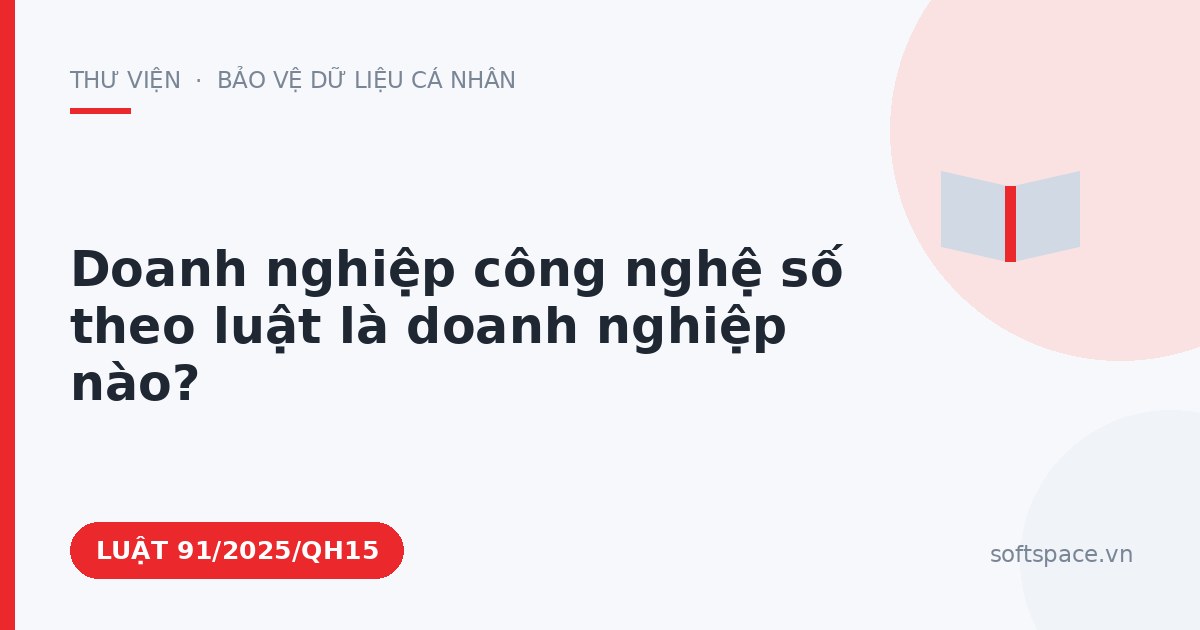 Theo Luật Công nghiệp công nghệ số, doanh nghiệp công nghệ số theo luật là doanh nghiệp nào?