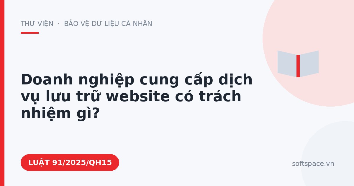 Theo Luật Công nghiệp công nghệ số, doanh nghiệp cung cấp dịch vụ lưu trữ website có trách nhiệm gì?