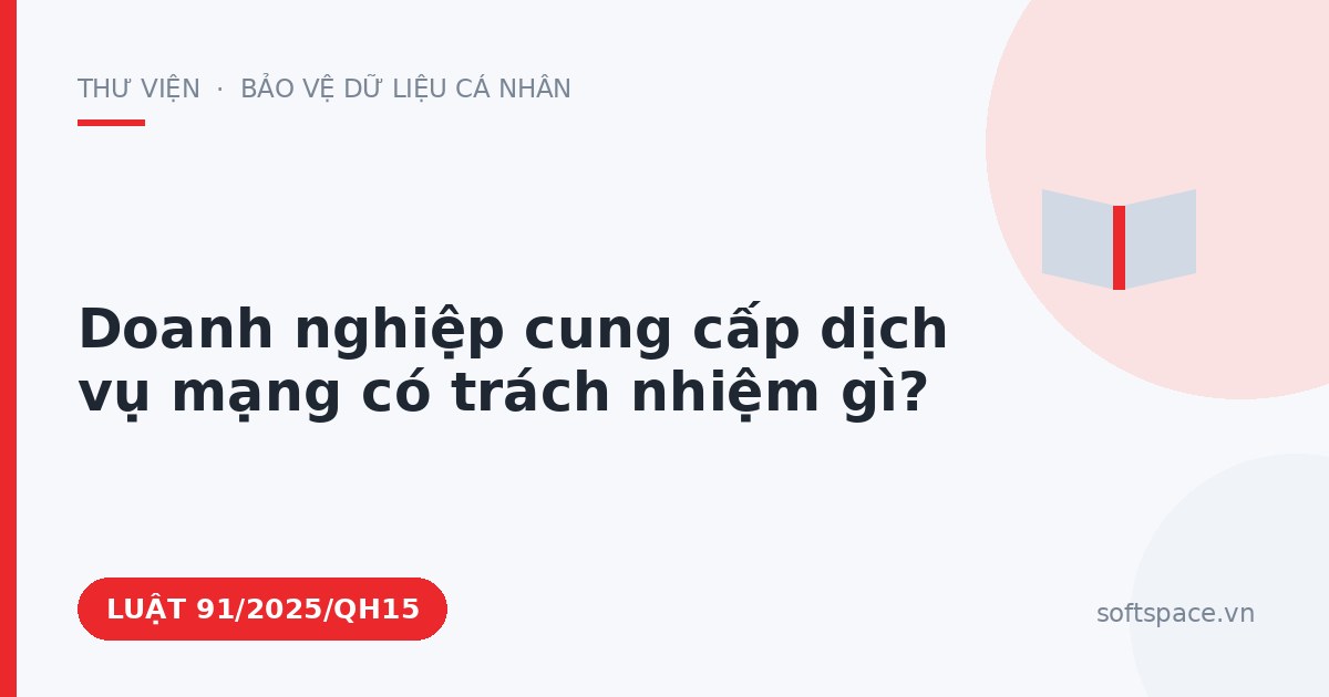 Theo Luật An ninh mạng 2025, doanh nghiệp cung cấp dịch vụ mạng có trách nhiệm gì?