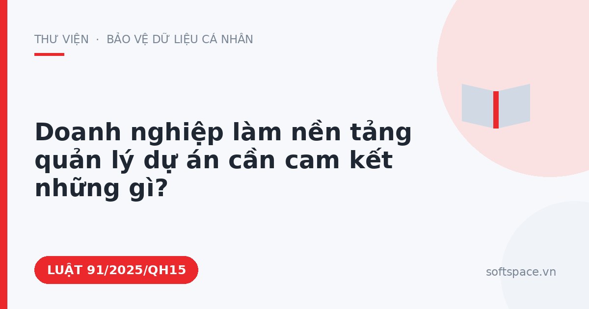 Theo Luật Công nghiệp công nghệ số, doanh nghiệp làm nền tảng quản lý dự án cần cam kết những gì?