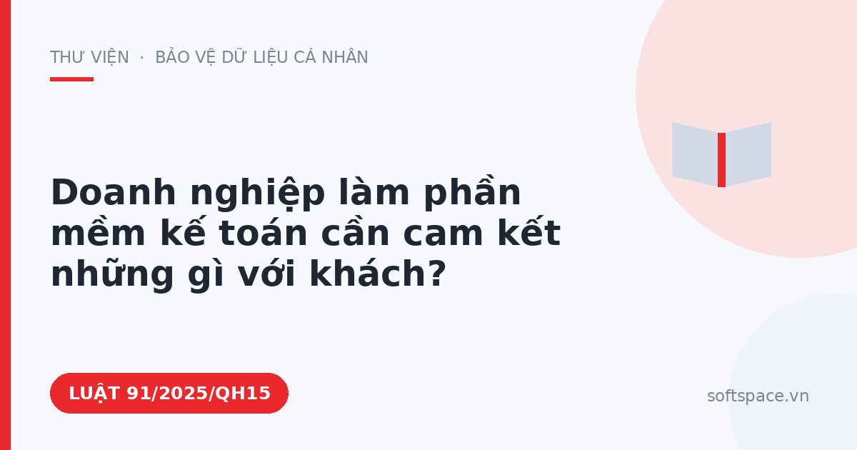 Theo Luật Công nghiệp công nghệ số, doanh nghiệp làm phần mềm kế toán cần cam kết những gì với khách?