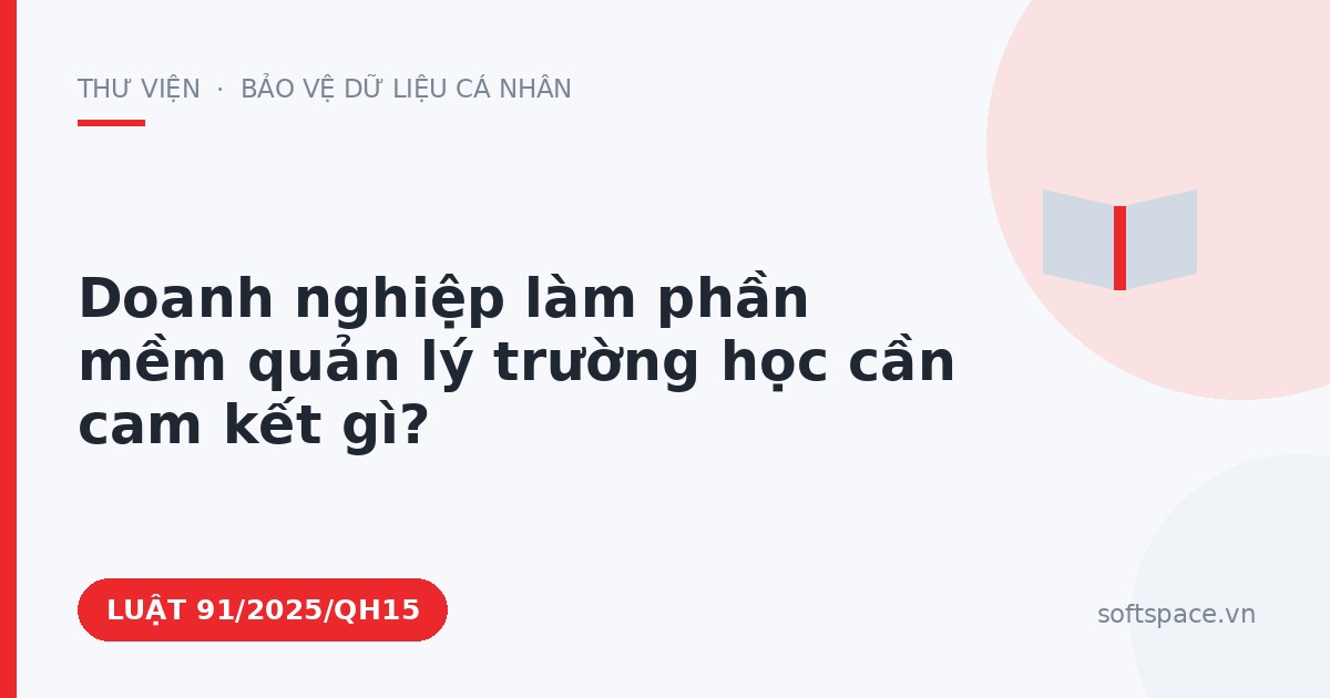 Theo Luật Công nghiệp công nghệ số, doanh nghiệp làm phần mềm quản lý trường học cần cam kết gì?