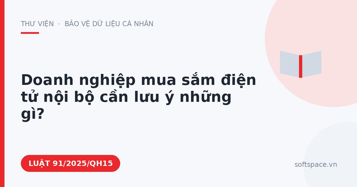 Theo Luật Giao dịch điện tử, doanh nghiệp mua sắm điện tử nội bộ cần lưu ý những gì?