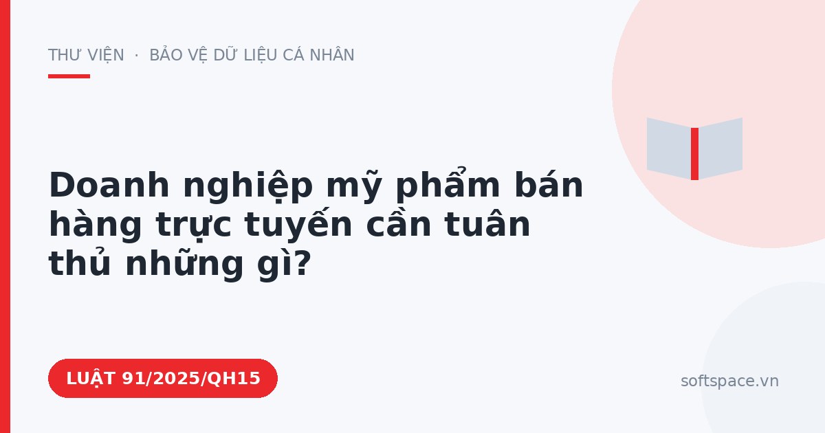 Theo Luật Chuyển đổi số 2025, doanh nghiệp mỹ phẩm bán hàng trực tuyến cần tuân thủ những gì?