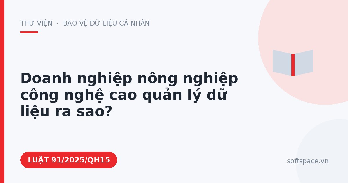 Theo Luật Công nghiệp công nghệ số, doanh nghiệp nông nghiệp công nghệ cao quản lý dữ liệu ra sao?