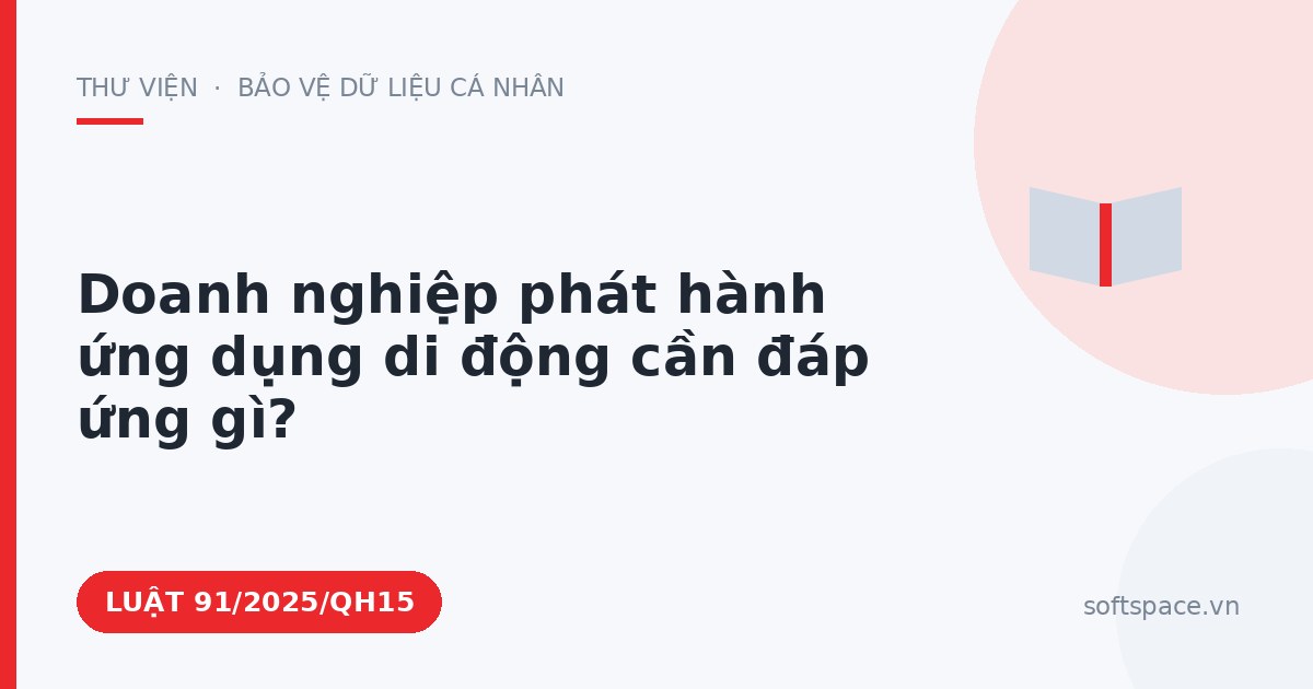 Theo Luật Chuyển đổi số 2025, doanh nghiệp phát hành ứng dụng di động cần đáp ứng gì?