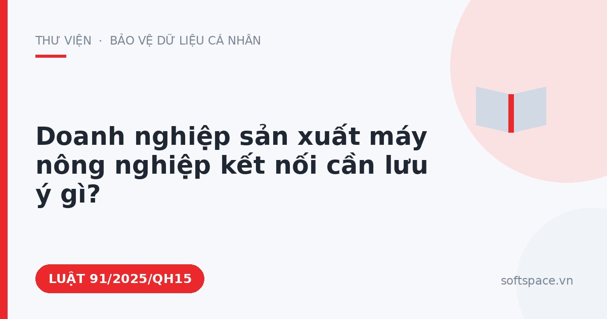 Theo Luật Công nghiệp công nghệ số, doanh nghiệp sản xuất máy nông nghiệp kết nối cần lưu ý gì?